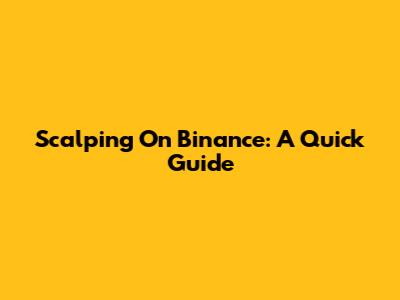 Scalping On Binance: A Quick Guide