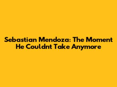 Sebastian Mendoza: The Moment He Couldn't Take Anymore