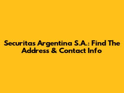 Securitas Argentina S.A.: Find The Address & Contact Info