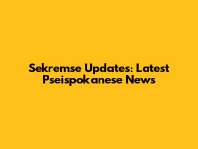 Sekremse Updates: Latest Pseispokanese News