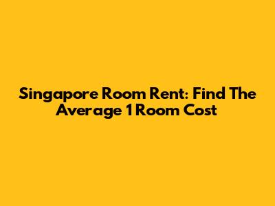 Singapore Room Rent: Find The Average 1 Room Cost