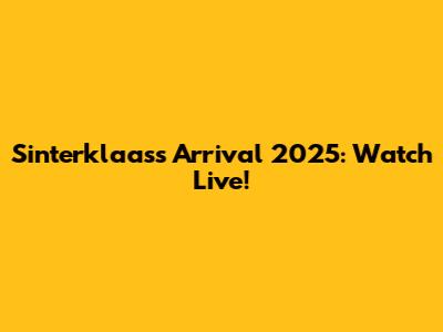 Sinterklaas's Arrival 2025: Watch Live!