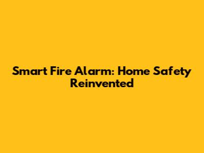 Smart Fire Alarm: Home Safety Reinvented