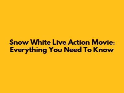 Snow White Live Action Movie: Everything You Need To Know
