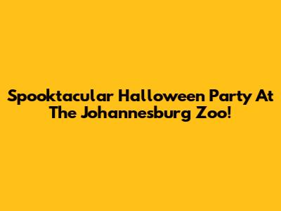 Spooktacular Halloween Party At The Johannesburg Zoo!