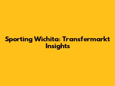 Sporting Wichita: Transfermarkt Insights