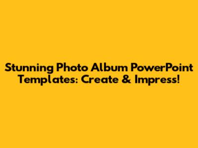 Stunning Photo Album PowerPoint Templates: Create & Impress!