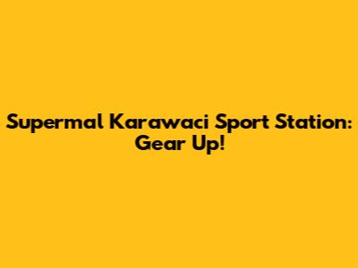 Supermal Karawaci Sport Station: Gear Up!