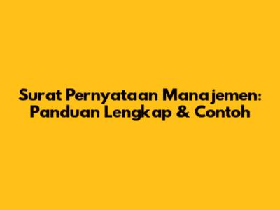 Surat Pernyataan Manajemen: Panduan Lengkap & Contoh