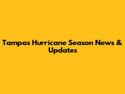 Tampa's Hurricane Season News & Updates