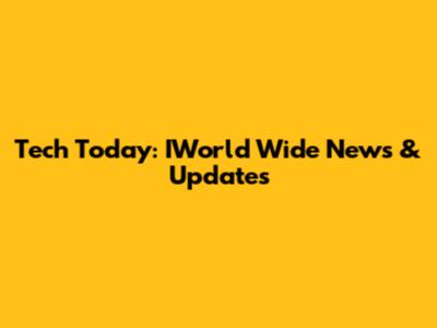 Tech Today: IWorld Wide News & Updates
