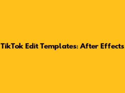 TikTok Edit Templates: After Effects