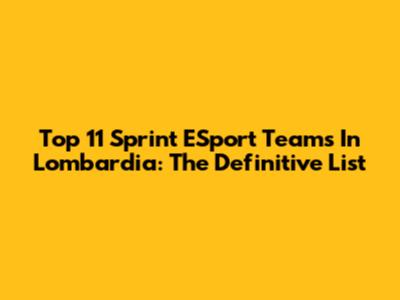 Top 11 Sprint ESport Teams In Lombardia: The Definitive List