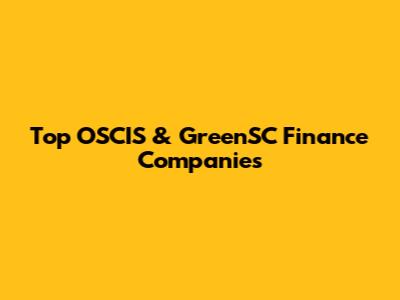 Top OSCIS & GreenSC Finance Companies