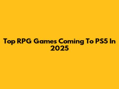 Top RPG Games Coming To PS5 In 2025