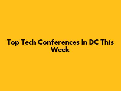 Top Tech Conferences In DC This Week