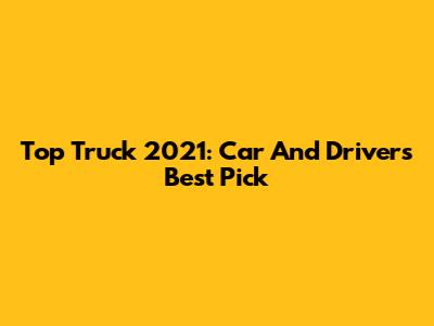 Top Truck 2021: Car And Driver's Best Pick