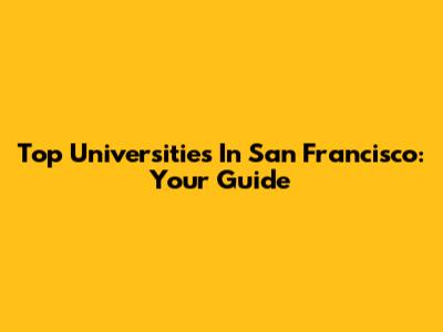 Top Universities In San Francisco: Your Guide