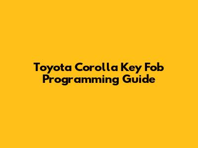 Toyota Corolla Key Fob Programming Guide