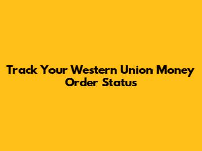 Track Your Western Union Money Order Status