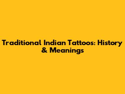 Traditional Indian Tattoos: History & Meanings