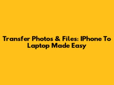 Transfer Photos & Files: IPhone To Laptop Made Easy