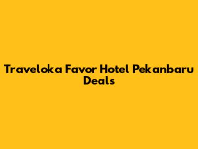 Traveloka Favor Hotel Pekanbaru Deals