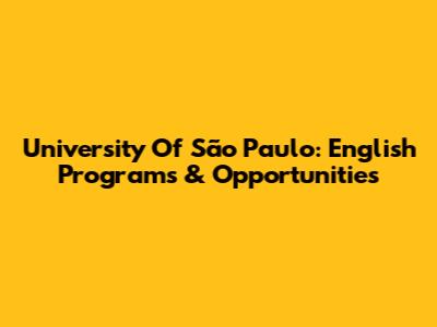 University Of São Paulo: English Programs & Opportunities