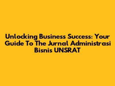 Unlocking Business Success: Your Guide To The Jurnal Administrasi Bisnis UNSRAT