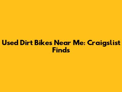 Used Dirt Bikes Near Me: Craigslist Finds