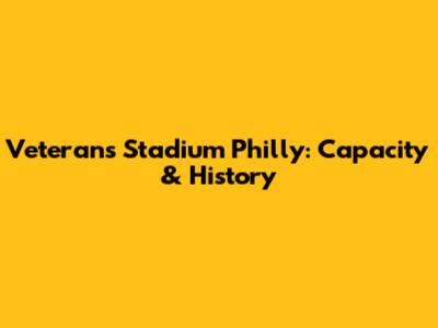 Veterans Stadium Philly: Capacity & History