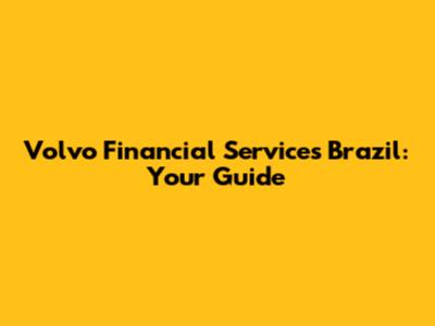 Volvo Financial Services Brazil: Your Guide