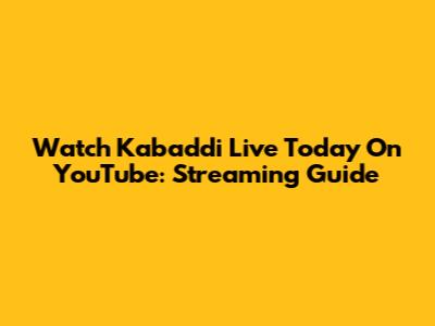 Watch Kabaddi Live Today On YouTube: Streaming Guide