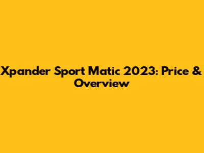 Xpander Sport Matic 2023: Price & Overview