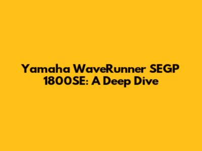 Yamaha WaveRunner SEGP 1800SE: A Deep Dive