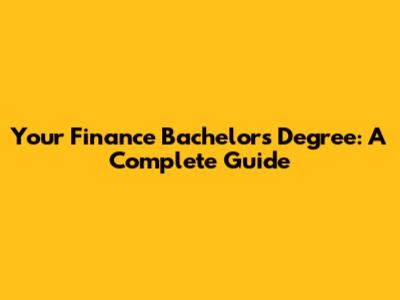 Your Finance Bachelor's Degree: A Complete Guide