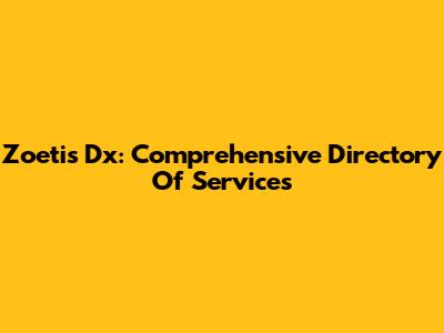 Zoetis Dx: Comprehensive Directory Of Services